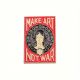 Odznak MAKE ART, NOT WAR